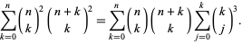  sum_(k=0)^n(n; k)^2(n+k; k)^2=sum_(k=0)^n(n; k)(n+k; k)sum_(j=0)^k(k; j)^3. 