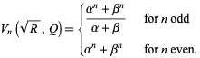  V_n(sqrt(R),Q)={(alpha^n+beta^n)/(alpha+beta)   for n odd; alpha^n+beta^n   for n even. 