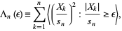  Lambda_n(epsilon)=sum_(k=1)^n<((X_k)/(s_n))^2:(|X_k|)/(s_n)>=epsilon>, 