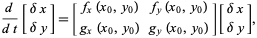  d/(dt)[deltax; deltay]=[f_x(x_0,y_0) f_y(x_0,y_0); g_x(x_0,y_0) g_y(x_0,y_0)][deltax; deltay], 