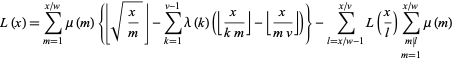  L(x)=sum_(m=1)^(x/w)mu(m){|_sqrt(x/m)_|-sum_(k=1)^(v-1)lambda(k)(|_x/(km)_|-|_x/(mv)_|)}-sum_(l=x/w-1)^(x/v)L(x/l)sum_(m|l; m=1)^(x/w)mu(m)  