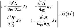 |1+(partial^2H)/(partialq_0partialp_0)dt -(partial^2H)/(partialq_0^2)dt; (partial^2H)/(partialp_0^2)dt 1-(partial^2H)/(partialq_0partialp_0)dt|+O(dt^2)