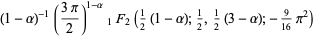 (1-alpha)^(-1)((3pi)/2)^(1-alpha)_1F_2(1/2(1-alpha);1/2,1/2(3-alpha);-9/(16)pi^2)