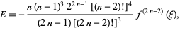  E=-(n(n-1)^32^(2n-1)[(n-2)!]^4)/((2n-1)[(2n-2)!]^3)f^((2n-2))(xi), 