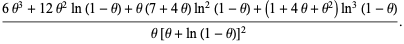 (6theta^3+12theta^2ln(1-theta)+theta(7+4theta)ln^2(1-theta)+(1+4theta+theta^2)ln^3(1-theta))/(theta[theta+ln(1-theta)]^2).