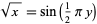  sqrt(x)=sin(1/2piy) 