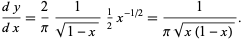  (dy)/(dx)=2/pi1/(sqrt(1-x))1/2x^(-1/2)=1/(pisqrt(x(1-x))). 