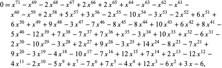  0=x^(71)-x^(69)-2x^(68)-x^(67)+2x^(66)+2x^(65)+x^(64)-x^(63)-x^(62)-x^(61)-x^(60)-x^(59)+2x^(58)+5x^(57)+3x^(56)-2x^(55)-10x^(54)-3x^(53)-2x^(52)+6x^(51)+6x^(50)+x^(49)+9x^(48)-3x^(47)-7x^(46)-8x^(45)-8x^(44)+10x^(43)+6x^(42)+8x^(41)-5x^(40)-12x^(39)+7x^(38)-7x^(37)+7x^(36)+x^(35)-3x^(34)+10x^(33)+x^(32)-6x^(31)-2x^(30)-10x^(29)-3x^(28)+2x^(27)+9x^(26)-3x^(25)+14x^(24)-8x^(23)-7x^(21)+9x^(20)-3x^(19)-4x^(18)-10x^(17)-7x^(16)+12x^(15)+7x^(14)+2x^(13)-12x^(12)-4x^(11)-2x^(10)-5x^9+x^7-7x^6+7x^5-4x^4+12x^3-6x^2+3x-6,  