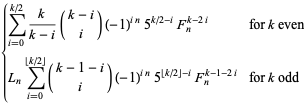 {sum_(i=0)^(k/2)k/(k-i)(k-i; i)(-1)^(in)5^(k/2-i)F_n^(k-2i) for k even; L_nsum_(i=0)^(|_k/2_|)(k-1-i; i)(-1)^(in)5^(|_k/2_|-i)F_n^(k-1-2i) for k odd