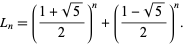  L_n=((1+sqrt(5))/2)^n+((1-sqrt(5))/2)^n. 