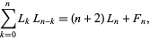  sum_(k=0)^nL_kL_(n-k)=(n+2)L_n+F_n, 