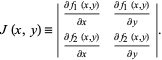  J(x,y)=|(partialf_1(x,y))/(partialx) (partialf_1(x,y))/(partialy); (partialf_2(x,y))/(partialx) (partialf_2(x,y))/(partialy)|. 