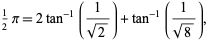  1/2pi=2tan^(-1)(1/(sqrt(2)))+tan^(-1)(1/(sqrt(8))), 