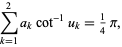  sum_(k=1)^2a_kcot^(-1)u_k=1/4pi, 