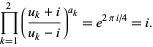  product_(k=1)^2((u_k+i)/(u_k-i))^(a_k)=e^(2pii/4)=i. 