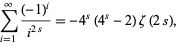  sum_(i=1)^infty((-1)^i)/(i^(2s))=-4^s(4^s-2)zeta(2s), 