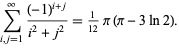  sum_(i,j=1)^infty((-1)^(i+j))/(i^2+j^2)=1/(12)pi(pi-3ln2). 