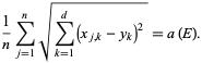  1/nsum_(j=1)^nsqrt(sum_(k=1)^d(x_(j,k)-y_k)^2)=a(E). 