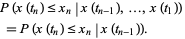  P(x(t_n)<=x_n|x(t_(n-1)),...,x(t_1)) 
 =P(x(t_n)<=x_n|x(t_(n-1))). 