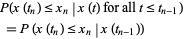  P(x(t_n)<=x_n|x(t) for all t<=t_(n-1)) 
 =P(x(t_n)<=x_n|x(t_(n-1))) 