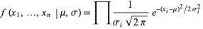  f(x_1,...,x_n|mu,sigma)=product1/(sigma_isqrt(2pi))e^(-(x_i-mu)^2/2sigma_i^2) 