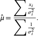  mu^^=(sum(x_i)/(sigma_i^2))/(sum1/(sigma_i^2)). 