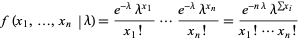  f(x_1,...,x_n|lambda)=(e^(-lambda)lambda^(x_1))/(x_1!)...(e^(-lambda)lambda^(x_n))/(x_n!)=(e^(-nlambda)lambda^(sumx_i))/(x_1!...x_n!) 