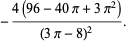 -(4(96-40pi+3pi^2))/((3pi-8)^2).