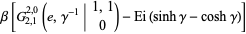 beta[G_(2,1)^(2,0)(e,gamma^(-1)|1,1; 0)-Ei(sinhgamma-coshgamma)]