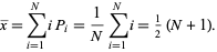  x^_=sum_(i=1)^NiP_i=1/Nsum_(i=1)^Ni=1/2(N+1). 
