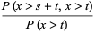 (P(x>s+t,x>t))/(P(x>t))