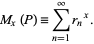  M_x(P)=sum_(n=1)^inftyr_n^x. 