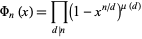  Phi_n(x)=product_(d|n)(1-x^(n/d))^(mu(d)) 