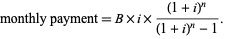  monthly payment=B×i×((1+i)^n)/((1+i)^n-1). 