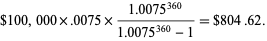  $100,000×.0075×(1.0075^(360))/(1.0075^(360)-1)=$804.62. 