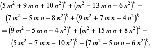  (5m^2+9mn+10n^2)^k+(m^2-13mn-6n^2)^k+(7m^2-5mn-8n^2)^k+(9m^2+7mn-4n^2)^k 
=(9m^2+5mn+4n^2)^k+(m^2+15mn+8n^2)^k+(5m^2-7mn-10n^2)^k+(7m^2+5mn-6n^2)^k,  