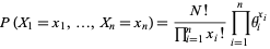  P(X_1=x_1,...,X_n=x_n)=(N!)/(product_(i=1)^(n)x_i!)product_(i=1)^ntheta_i^(x_i) 
