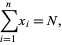  sum_(i=1)^nx_i=N, 