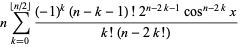 nsum_ (k = 0) ^ (| _n / 2_ |) ((- 1) ^ k (nk-1) 2 ^ (n 2 k-1) cos ^ (n-2k) x!) / (k (! n-2k!))