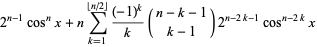 2 ^ (n-1) cos ^ nx + nsum_ (k = 1) ^ (| _n / 2_ |) ((- 1) ^ k) / k (nk-1; k-1) 2 ^ (n-2k -1) cos ^ (n-2k) x