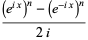 ((E ^ (ix)) ^ n (e ^ (- ix)) ^ n) / (2i)