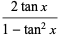 (2tanx) / (1-tan ^ 2x)