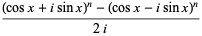 ((Cosx + isinx) ^ n (cosx-isinx) ^ n) / (2i)