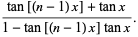 (Tan [(n-1) x] + tanx) / (1-tan [(n-1) x] tanx).