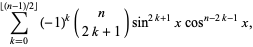 sum_ (k = 0) ^ (| _ (n-1) / 2_ |) (- 1) ^ k (n; 2k + 1) dosa ^ (2k + 1) xcos ^ (n-2k-1) x,