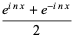 (E ^ (Inx) + e ^ (- Inx)) / 2