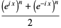 ((E ^ (ix)) ^ n + (e ^ (- ix)) ^ n) / 2