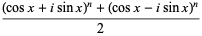 ((Cosx + isinx) ^ n + (cosx-isinx) ^ n) / 2