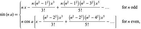 sin (na) = {nx- (n (n ^ 2-1 ^ 2) x ^ 3) / (3!) + (n (n ^ 2-1 ^ 2) (n ^ 2-3 ^ 2) x ^ 5) / (5) -... untuk n ganjil!; ncosa [x - ((n ^ 2-2 ^ 2) x ^ 3) / (! 3) + ((n ^ 2-2 ^ 2) (n ^ 2-4 ^ 2) x ^ 5) / (5 !) -...] untuk n bahkan,