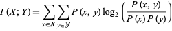  I(X;Y)=sum_(x in X)sum_(y in Y)P(x,y)log_2((P(x,y))/(P(x)P(y))) 